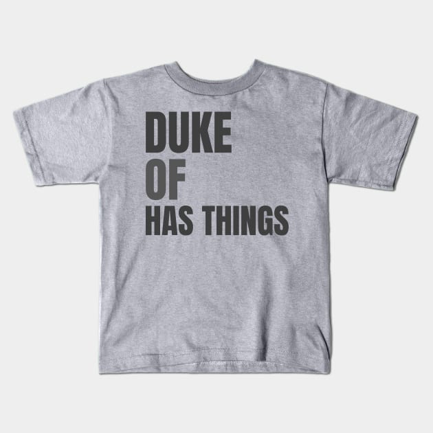 Duke Of Has Things Kids T-Shirt by marko.vucilovski@gmail.com